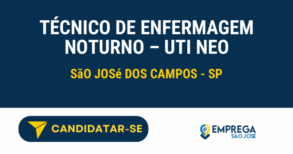 Técnico de Enfermagem Noturno - UTI Neo 1 Vaga de Emprego TÉCNICO DE ENFERMAGEM NOTURNO – UTI NEO - São José dos Campos - SP