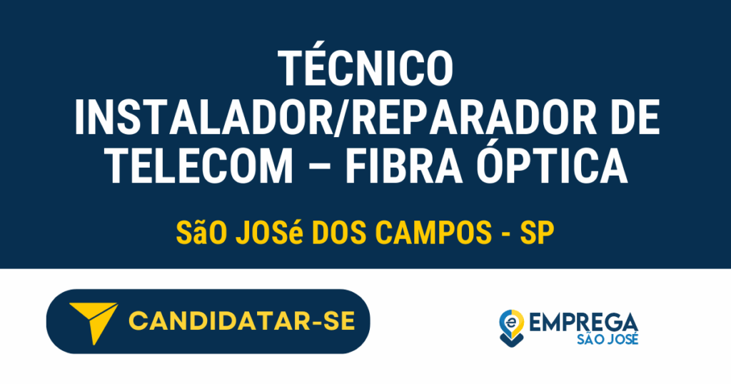 Técnico Instalador/Reparador de Telecom – Fibra Óptica 1 Vaga de Emprego TÉCNICO INSTALADOR/REPARADOR DE TELECOM – FIBRA ÓPTICA - São José dos Campos - SP
