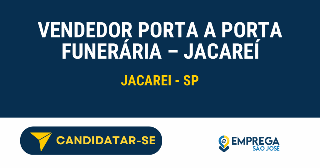 Vendedor Porta a Porta Funerária - Jacareí 1 Vaga de Emprego VENDEDOR PORTA A PORTA FUNERÁRIA – JACAREÍ - Jacarei - SP