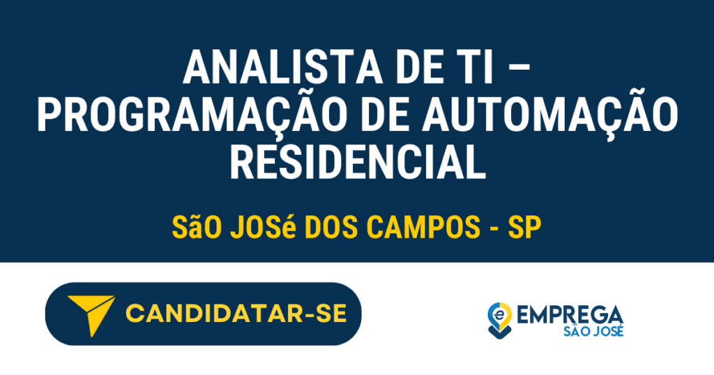 Vaga de Emprego ANALISTA DE TI – PROGRAMAÇÃO DE AUTOMAÇÃO RESIDENCIAL - São José dos Campos - SP