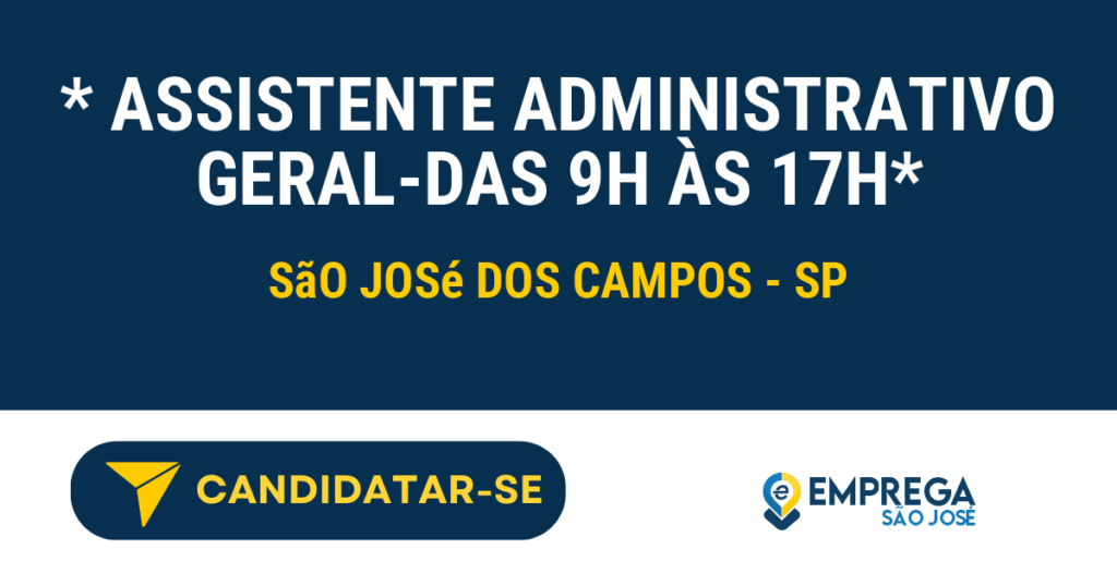 Vaga de Emprego * ASSISTENTE ADMINISTRATIVO GERAL-DAS 9H ÀS 17H* - São José dos Campos - SP
