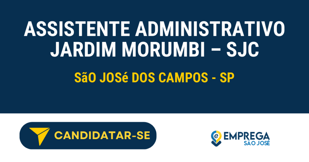 Assistente Administrativo Jardim Morumbi - SJC 1 Vaga de Emprego ASSISTENTE ADMINISTRATIVO JARDIM MORUMBI – SJC - São José dos Campos - SP
