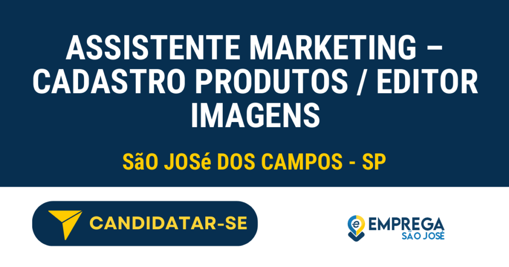 Vaga de Emprego ASSISTENTE MARKETING – CADASTRO PRODUTOS / EDITOR IMAGENS - São José dos Campos - SP
