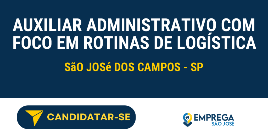 Vaga de Emprego AUXILIAR ADMINISTRATIVO COM FOCO EM ROTINAS DE LOGÍSTICA - São José dos Campos - SP