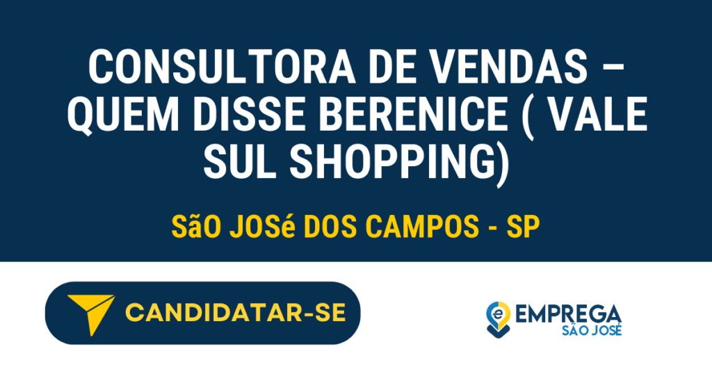 Vaga de Emprego CONSULTORA DE VENDAS – QUEM DISSE BERENICE ( VALE SUL SHOPPING) - São José dos Campos - SP