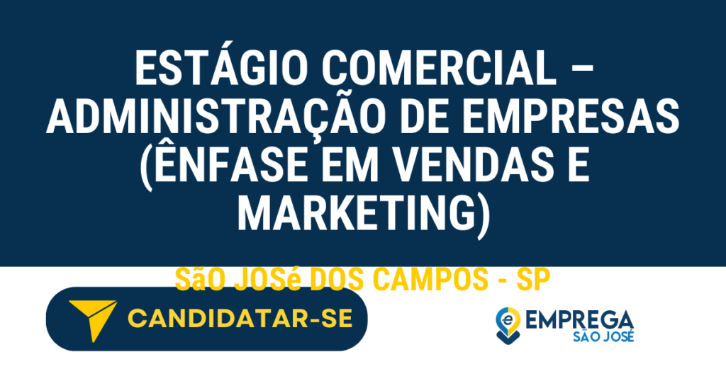 Vaga de Emprego ESTÁGIO COMERCIAL – ADMINISTRAÇÃO DE EMPRESAS (ÊNFASE EM VENDAS E MARKETING) - São José dos Campos - SP