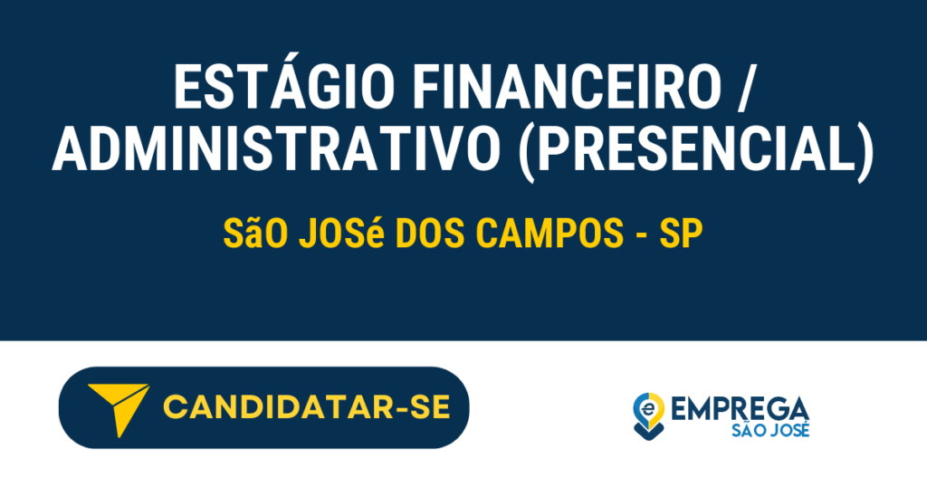 Vaga de Emprego ESTÁGIO FINANCEIRO / ADMINISTRATIVO (PRESENCIAL) - São José dos Campos - SP