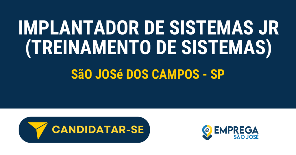 IMPLANTADOR DE SISTEMAS JR (TREINAMENTO DE SISTEMAS) 1 Vaga de Emprego IMPLANTADOR DE SISTEMAS JR (TREINAMENTO DE SISTEMAS) - São José dos Campos - SP