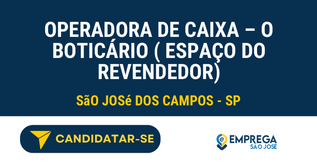Vaga de Emprego OPERADORA DE CAIXA – O BOTICÁRIO ( ESPAÇO DO REVENDEDOR) - São José dos Campos - SP