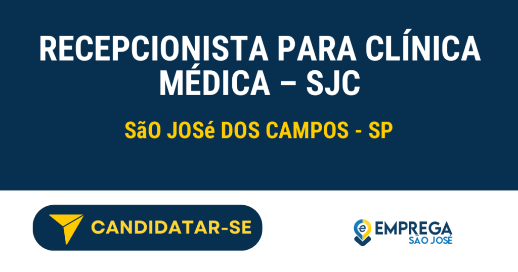 Vaga de Emprego RECEPCIONISTA PARA CLÍNICA MÉDICA – SJC - São José dos Campos - SP