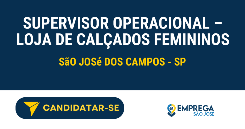 Vaga de Emprego SUPERVISOR OPERACIONAL – LOJA DE CALÇADOS FEMININOS - São José dos Campos - SP
