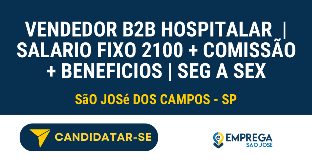 Vaga de Emprego VENDEDOR B2B HOSPITALAR  | SALARIO FIXO 2100 + COMISSÃO + BENEFICIOS | SEG A SEX - São José dos Campos - SP