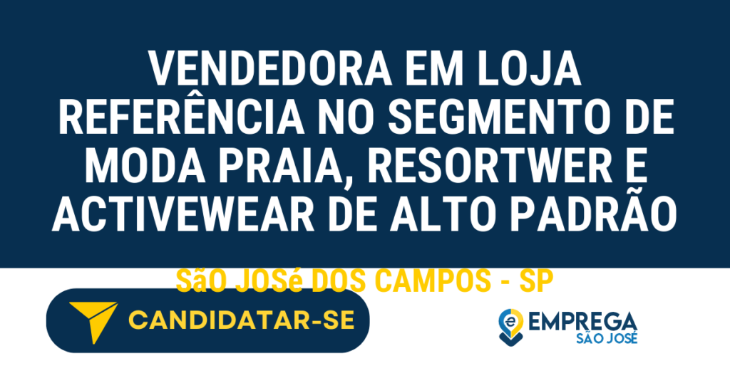 Vaga de Emprego VENDEDORA EM LOJA REFERÊNCIA NO SEGMENTO DE MODA PRAIA, RESORTWER E ACTIVEWEAR DE ALTO PADRÃO - São José dos Campos - SP