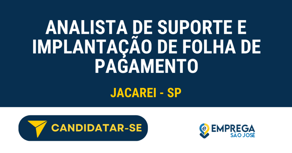 Vaga de Emprego ANALISTA DE SUPORTE E IMPLANTAÇÃO DE FOLHA DE PAGAMENTO - Jacarei - SP