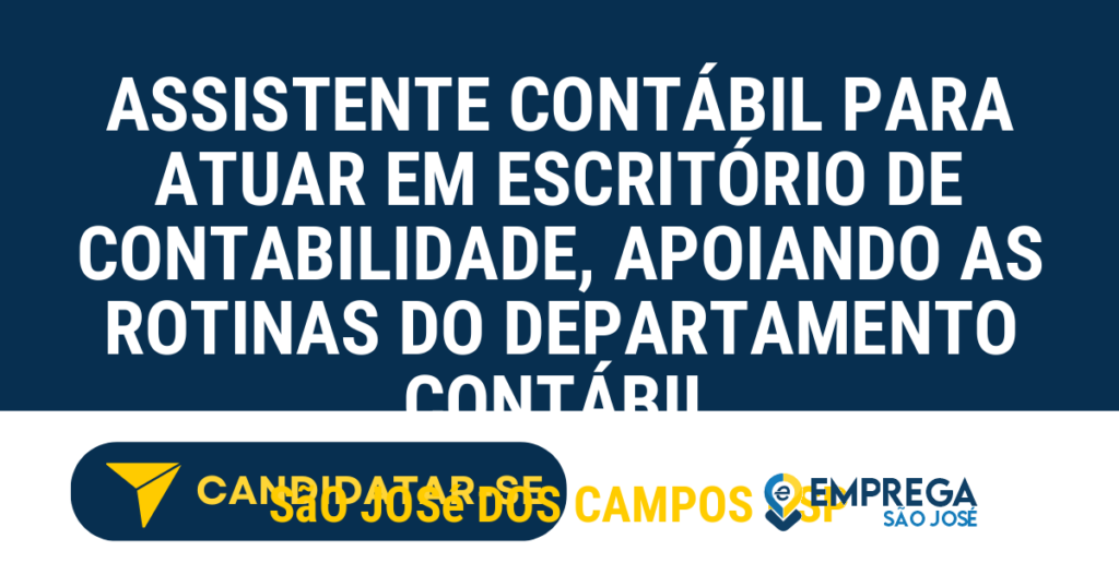 Vaga de Emprego ASSISTENTE CONTÁBIL PARA ATUAR EM ESCRITÓRIO DE CONTABILIDADE, APOIANDO AS ROTINAS DO DEPARTAMENTO CONTÁBIL - São José dos Campos - SP