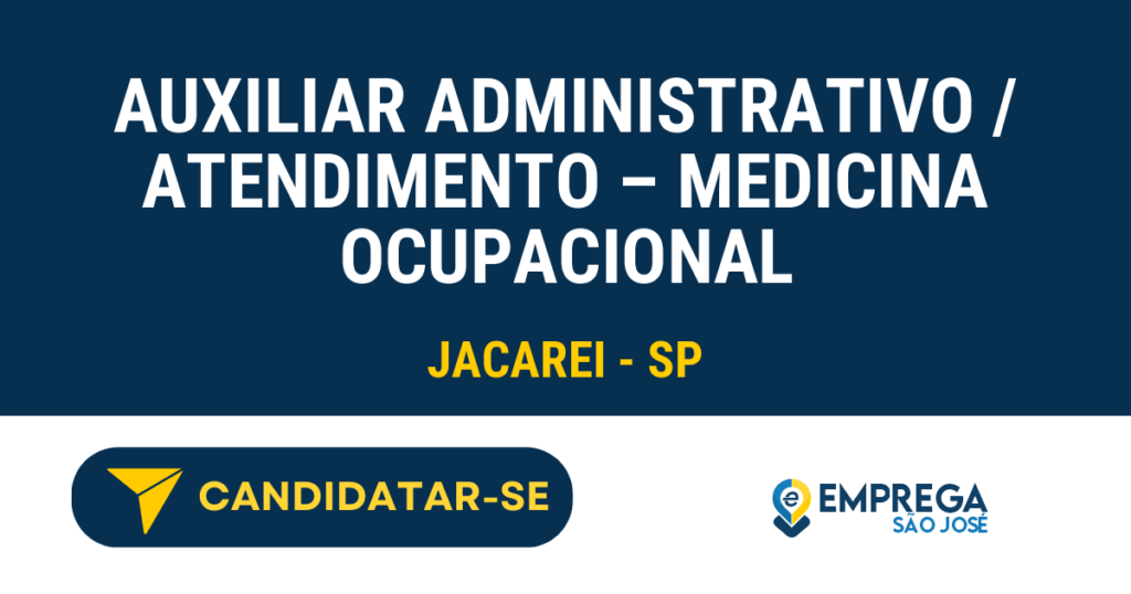 Auxiliar Administrativo / Atendimento – Medicina Ocupacional 1 Vaga de Emprego AUXILIAR ADMINISTRATIVO / ATENDIMENTO – MEDICINA OCUPACIONAL - Jacarei - SP
