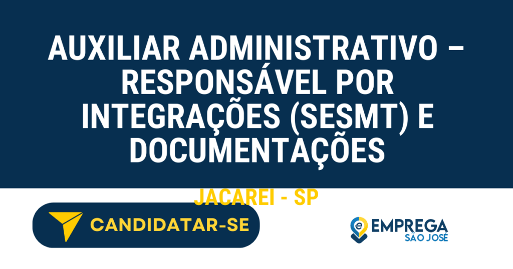 Vaga de Emprego AUXILIAR ADMINISTRATIVO – RESPONSÁVEL POR INTEGRAÇÕES (SESMT) E DOCUMENTAÇÕES - Jacarei - SP