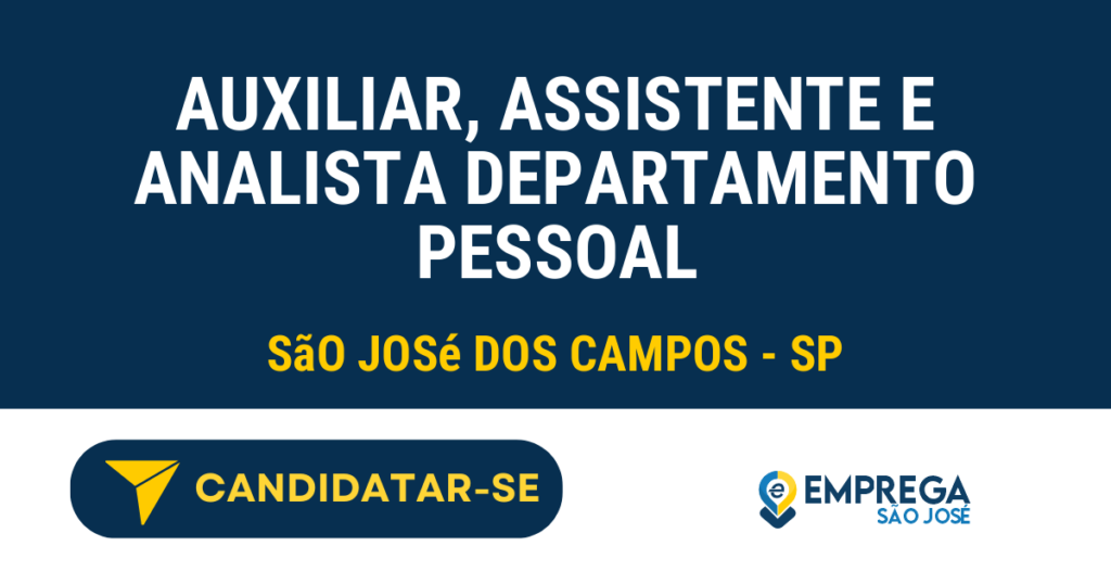Vaga de Emprego AUXILIAR, ASSISTENTE E ANALISTA DEPARTAMENTO PESSOAL - São José dos Campos - SP