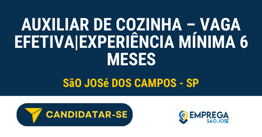 Vaga de Emprego AUXILIAR DE COZINHA – VAGA EFETIVA|EXPERIÊNCIA MÍNIMA 6 MESES - São José dos Campos - SP