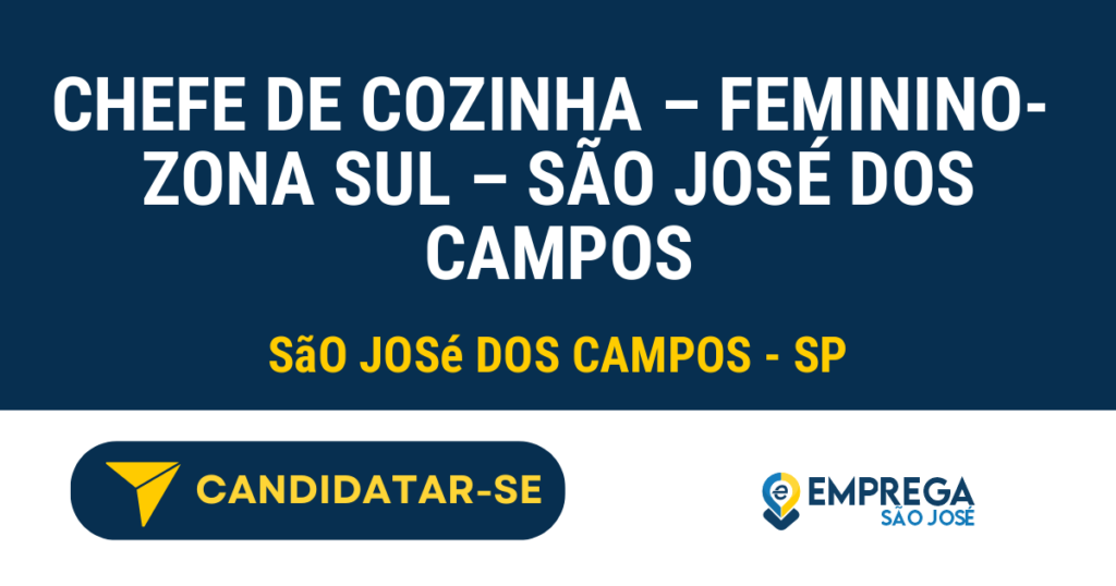 Chefe de Cozinha - Feminino- Zona Sul - São josé dos Campos 1 Vaga de Emprego CHEFE DE COZINHA – FEMININO- ZONA SUL – SÃO JOSÉ DOS CAMPOS - São José dos Campos - SP