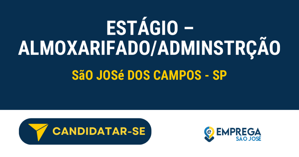 ESTÁGIO - ALMOXARIFADO/ADMINSTRÇÃO 1 Vaga de Emprego ESTÁGIO – ALMOXARIFADO/ADMINSTRÇÃO - São José dos Campos - SP