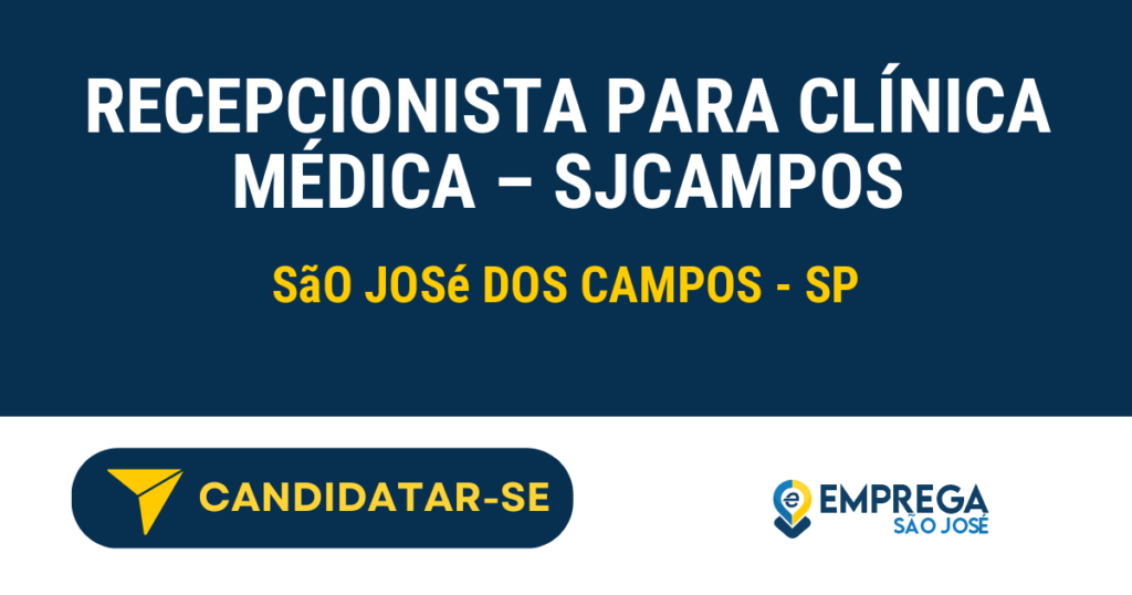 Vaga de Emprego RECEPCIONISTA PARA CLÍNICA MÉDICA – SJCAMPOS - São José dos Campos - SP