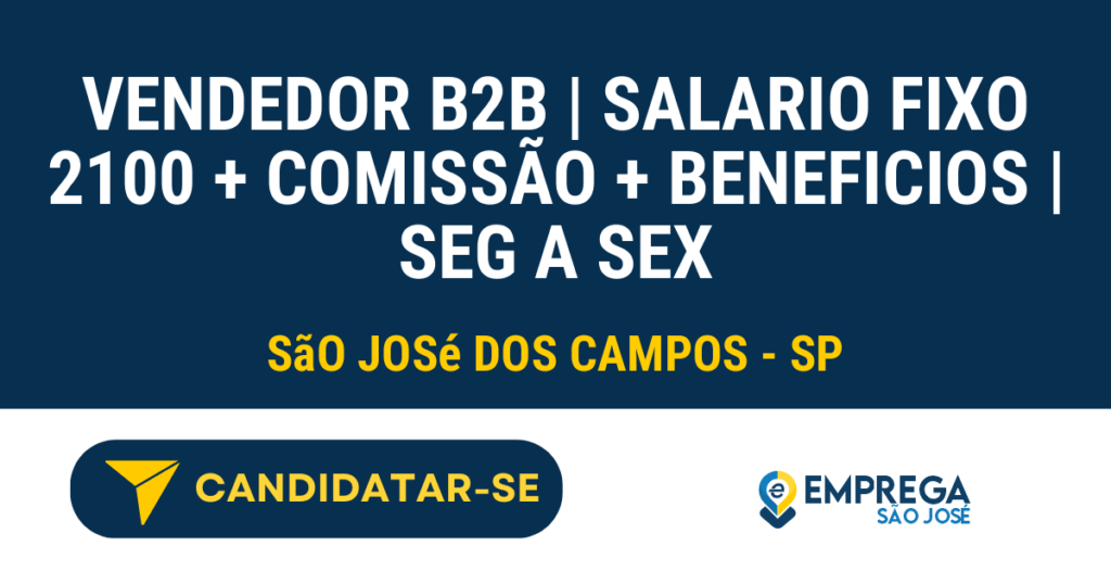 Vaga de Emprego VENDEDOR B2B | SALARIO FIXO 2100 + COMISSÃO + BENEFÍCIOS | SEG A SEX - São José dos Campos - SP