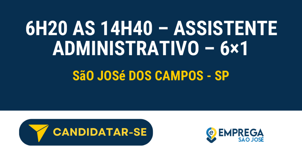 6h20 as 14h40 - Assistente Administrativo - 6x1 1 Vaga de Emprego 6H20 AS 14H40 – ASSISTENTE ADMINISTRATIVO – 6×1 - São José dos Campos - SP