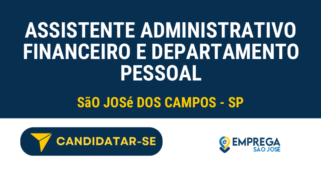 Vaga de Emprego ASSISTENTE ADMINISTRATIVO FINANCEIRO E DEPARTAMENTO PESSOAL - São José dos Campos - SP