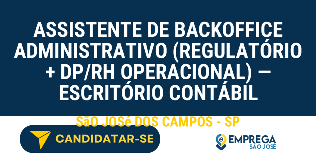 Vaga de Emprego ASSISTENTE DE BACKOFFICE ADMINISTRATIVO (REGULATÓRIO + DP/RH OPERACIONAL) — ESCRITÓRIO CONTÁBIL - São José dos Campos - SP