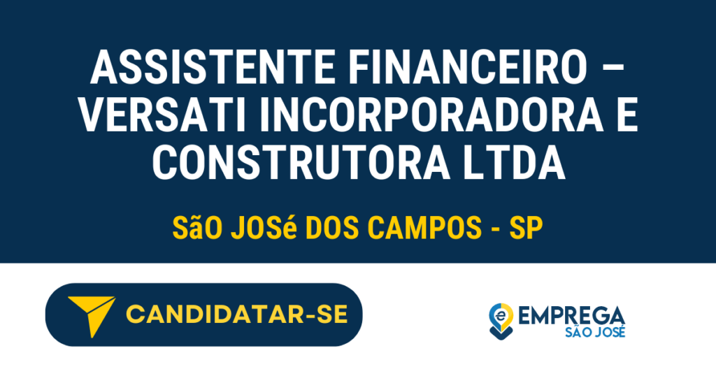 Vaga de Emprego ASSISTENTE FINANCEIRO – VERSATI INCORPORADORA E CONSTRUTORA LTDA - São José dos Campos - SP