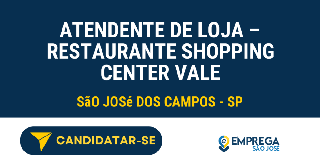 Vaga de Emprego ATENDENTE DE LOJA – RESTAURANTE SHOPPING CENTER VALE - São José dos Campos - SP