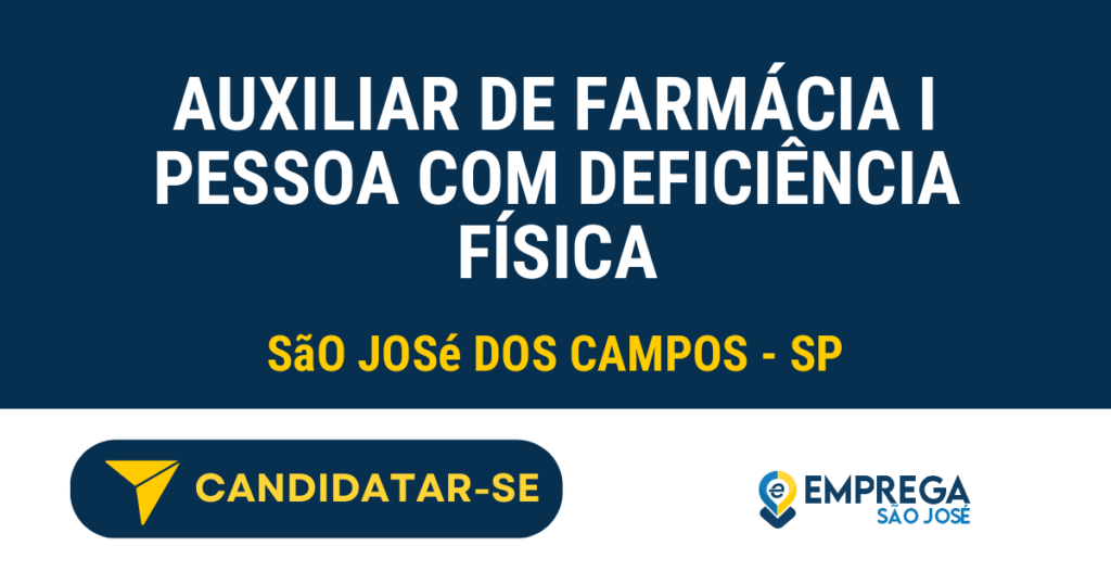 Vaga de Emprego AUXILIAR DE FARMÁCIA I PESSOA COM DEFICIÊNCIA FÍSICA - São José dos Campos - SP