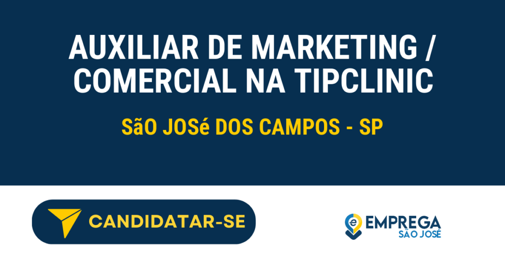 Auxiliar de Marketing / Comercial na TipClinic 1 Vaga de Emprego AUXILIAR DE MARKETING / COMERCIAL NA TIPCLINIC - São José dos Campos - SP