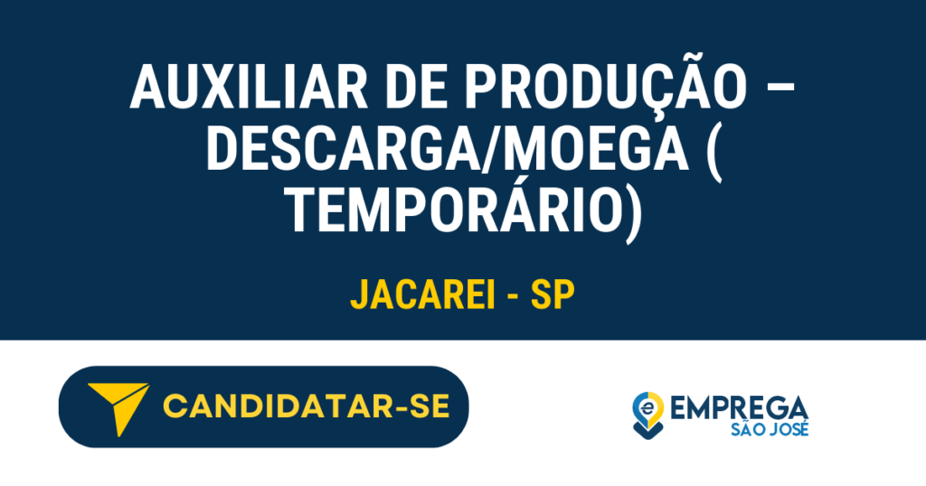 Auxiliar de Produção - Descarga/Moega ( Temporário) 1 Vaga de Emprego AUXILIAR DE PRODUÇÃO – DESCARGA/MOEGA ( TEMPORÁRIO) - Jacarei - SP