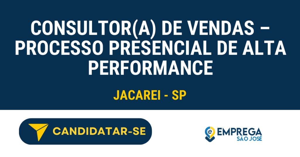 Vaga de Emprego CONSULTOR(A) DE VENDAS – PROCESSO PRESENCIAL DE ALTA PERFORMANCE - Jacarei - SP