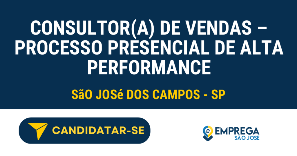 Vaga de Emprego CONSULTOR(A) DE VENDAS – PROCESSO PRESENCIAL DE ALTA PERFORMANCE - São José dos Campos - SP