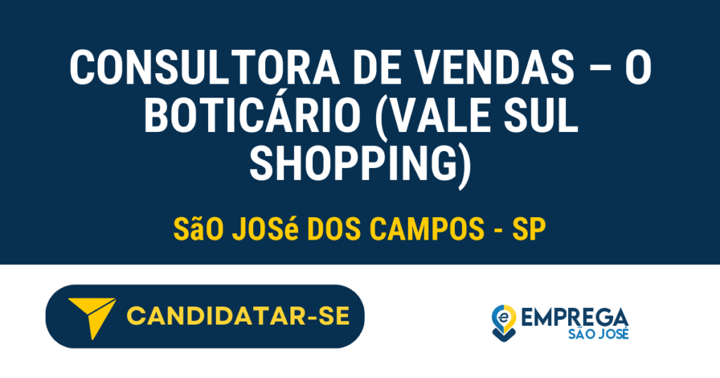 Vaga de Emprego CONSULTORA DE VENDAS – O BOTICÁRIO (VALE SUL SHOPPING) - São José dos Campos - SP