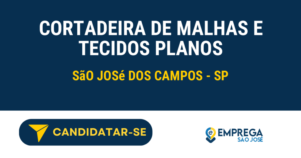 Vaga de Emprego CORTADEIRA DE MALHAS E TECIDOS PLANOS - São José dos Campos - SP