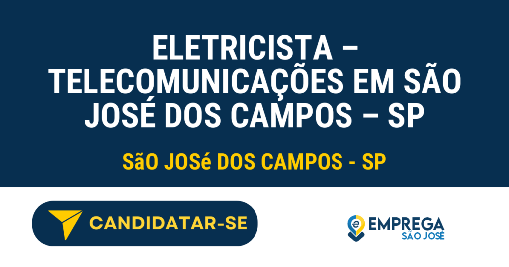 Vaga de Emprego ELETRICISTA – TELECOMUNICAÇÕES EM SÃO JOSÉ DOS CAMPOS – SP - São José dos Campos - SP