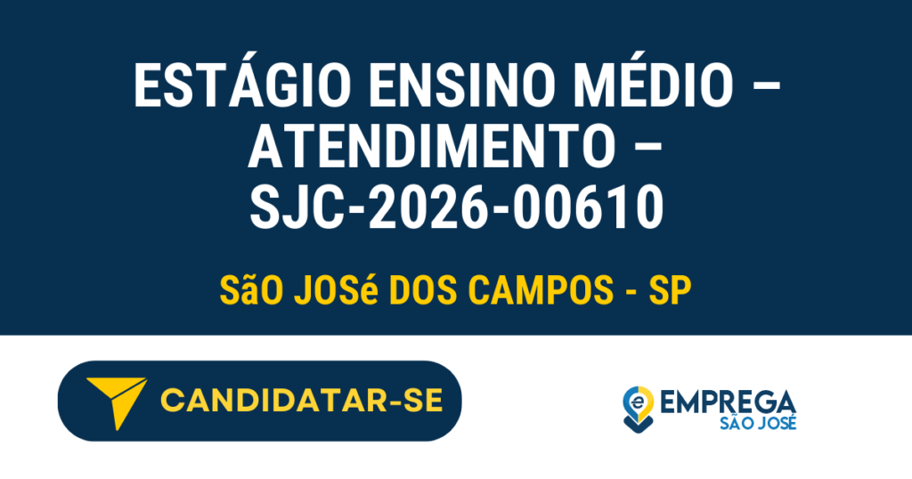 Estágio Ensino Médio - Atendimento - SJC-2026-00610 1 Vaga de Emprego ESTÁGIO ENSINO MÉDIO – ATENDIMENTO – SJC-2026-00610 - São José dos Campos - SP