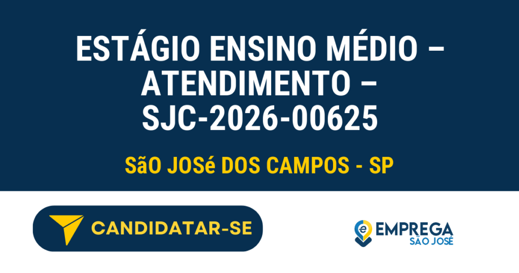Estágio Ensino Médio - Atendimento - SJC-2026-00625 1 Vaga de Emprego ESTÁGIO ENSINO MÉDIO – ATENDIMENTO – SJC-2026-00625 - São José dos Campos - SP
