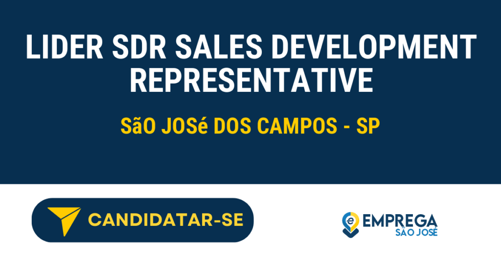 Vaga de Emprego LIDER SDR SALES DEVELOPMENT REPRESENTATIVE - São José dos Campos - SP