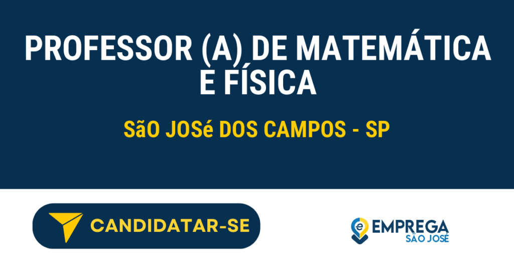 Vaga de Emprego PROFESSOR (A) DE MATEMÁTICA E FÍSICA - São José dos Campos - SP