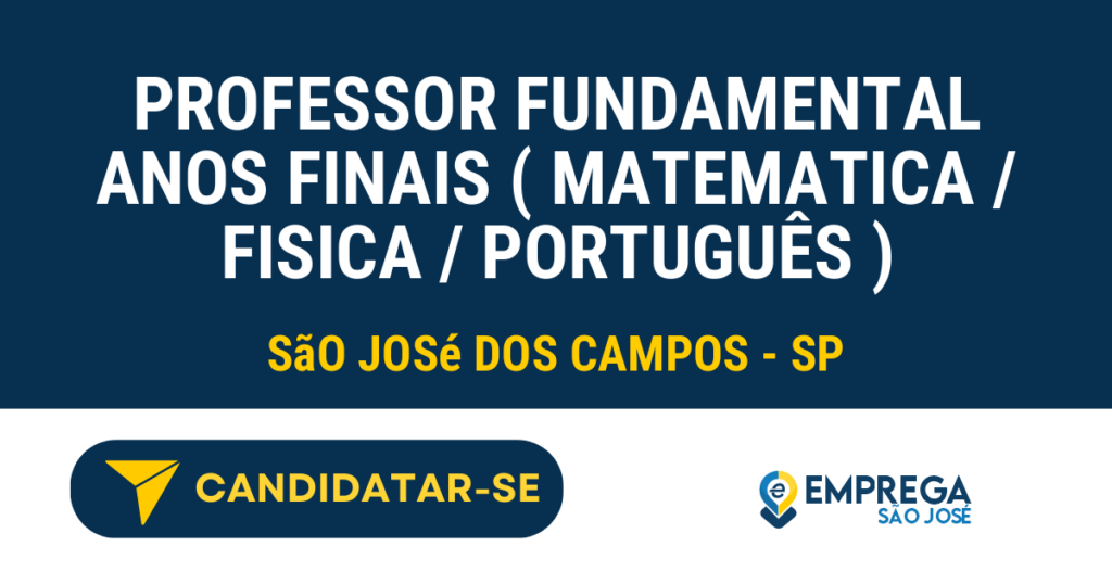 Vaga de Emprego PROFESSOR FUNDAMENTAL ANOS FINAIS ( MATEMATICA / FISICA / PORTUGUÊS ) - São José dos Campos - SP