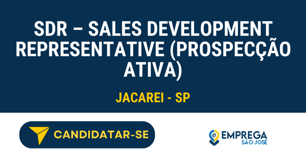 Vaga de Emprego SDR – SALES DEVELOPMENT REPRESENTATIVE (PROSPECÇÃO ATIVA) - Jacarei - SP