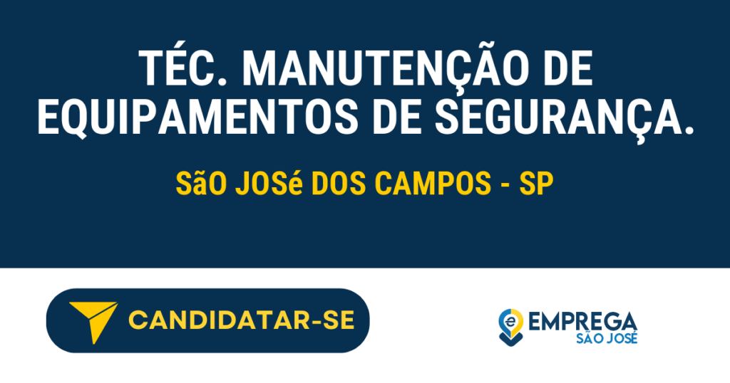 TÉC. MANUTENÇÃO DE EQUIPAMENTOS DE SEGURANÇA. 1 Vaga de Emprego TÉC. MANUTENÇÃO DE EQUIPAMENTOS DE SEGURANÇA. - São José dos Campos - SP