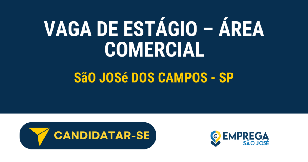 Vaga de Emprego VAGA DE ESTÁGIO – ÁREA COMERCIAL - São José dos Campos - SP