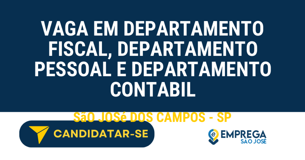 Vaga de Emprego VAGA EM DEPARTAMENTO FISCAL, DEPARTAMENTO PESSOAL E DEPARTAMENTO CONTABIL - São José dos Campos - SP