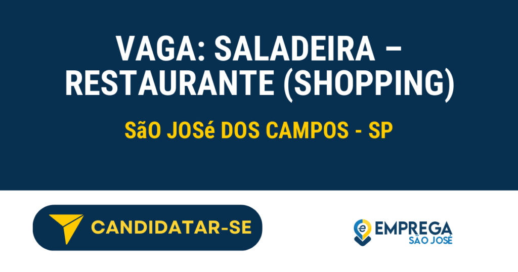 Vaga de Emprego VAGA: SALADEIRA – RESTAURANTE (SHOPPING) - São José dos Campos - SP